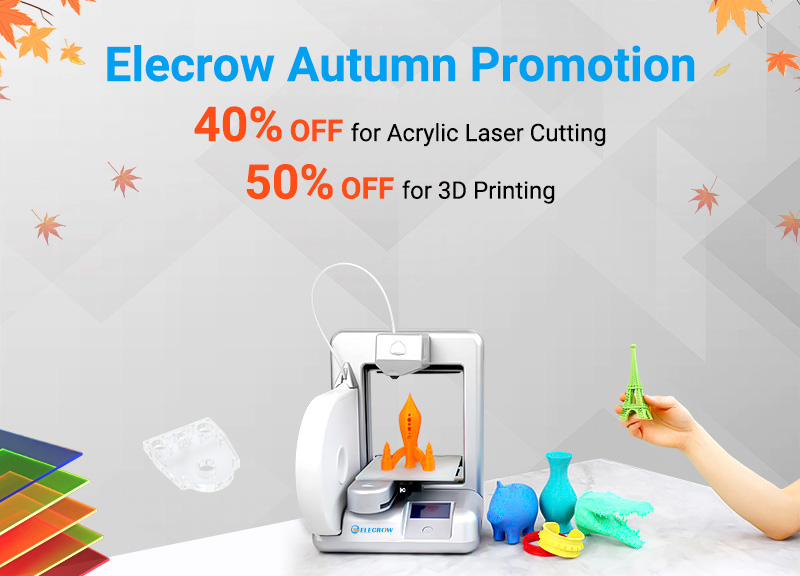 Elecrow Autumn 3D Printing & Acrylic Promotion