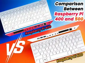 Comparison Between Raspberry Pi 400 and 500